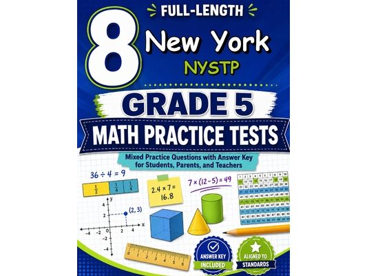 8 New York NYSTP Grade 5 Math Practice Tests: A eight-step adventure for New York Grade 5 thinkers