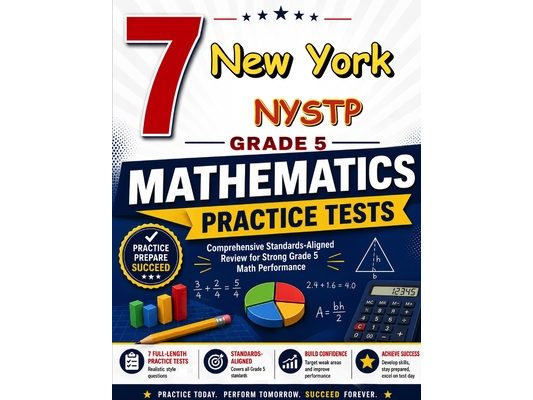 7 New York NYSTP Grade 5 Math Practice Tests: A seven-step adventure for New York Grade 5 thinkers