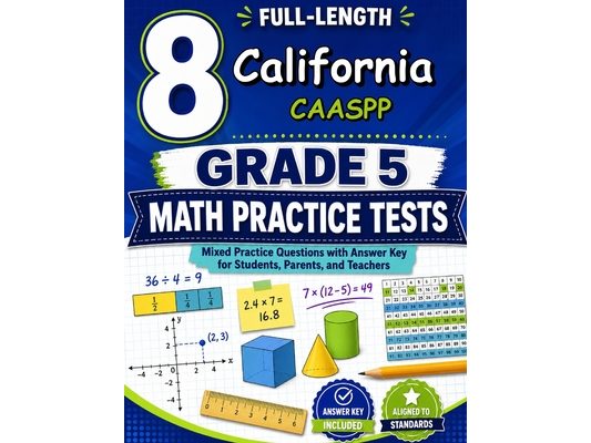 8 California CAASPP Grade 5 Math Practice Tests: Seven chances to read carefully, solve smartly, and grow stronger