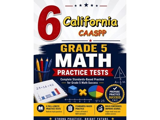 6 California CAASPP Grade 5 Math Practice Tests: A six-step confidence climb with clear review, smart strategy, and practice that gets stronger every