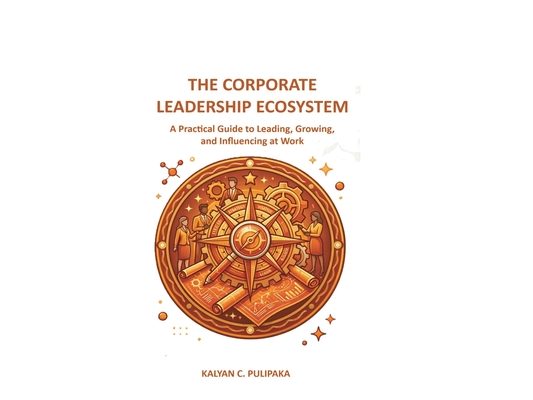 The Corporate Leadership Ecosystem: A Practical Guide to Leading, Growing, and Influencing at Work