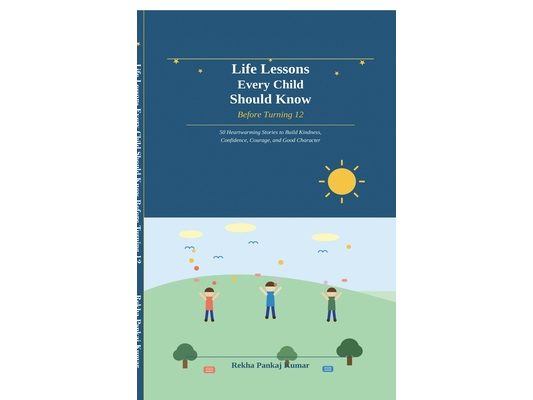 Life Lessons Every Child Should Know Before Turning 12: 50 Heartwarming Stories to Build Kindness, Confidence, Courage, and Good Character