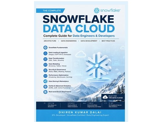 Snowflake Data Cloud: Complete Guide for Data Engineers and Developers: Complete Guide for Data Engineers and Developers