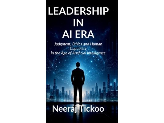 Leadership in AI Era: Judgment, Ethics and Human Capability in the Age of Artificial Intelligence