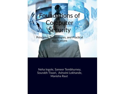 Foundations of Computer Security: Principles, Technologies, and Practical Applications