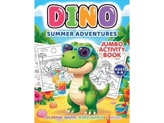 Dino-Summer Adventures: A Fun & Educational Dinosaur Activity Book-Featuring Custom Hand-Drawn Illustrations of Dinosaurs at the Beach, Pool Parties,