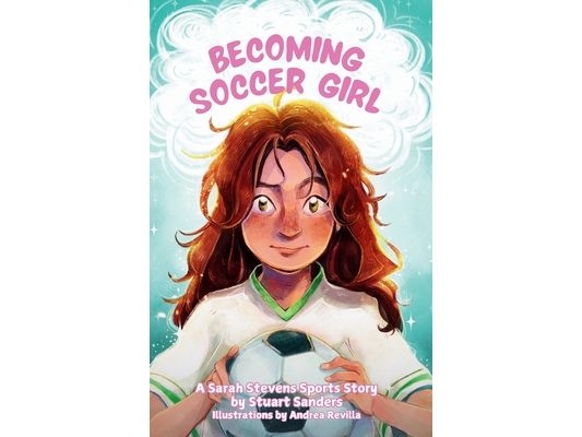 Becoming Soccer Girl: Book One of The Sarah Stevens Sports Stories