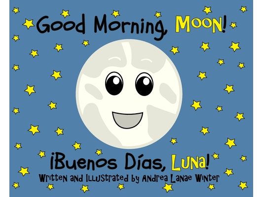 Good Morning, Moon/Buenos días, Luna: Preschool/Early Reader Version
