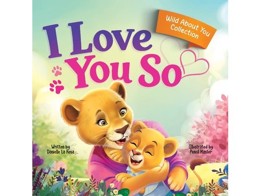 I Love You So: A Love That Stays the Same-Even as Everything Else Begins to Change