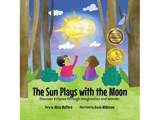 The Sun Plays with the Moon: An Imaginative Introduction to the Lunar and Solar Cycles (Mom's Choice Awards Recipient)