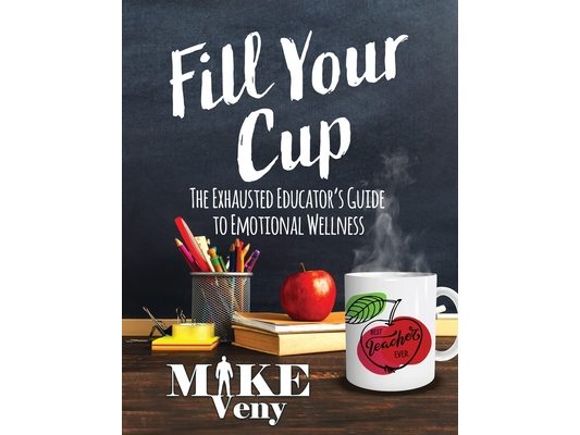 Fill Your Cup: The Exhausted Educator's Guide to Emotional Wellness