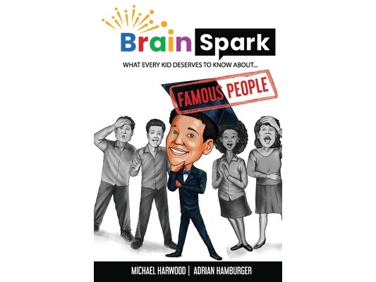 Brain Spark: What every kid deserves to know about... Famous People