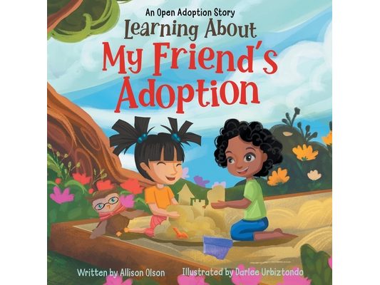 Learning About My Friend's Adoption: An Open Adoption Story