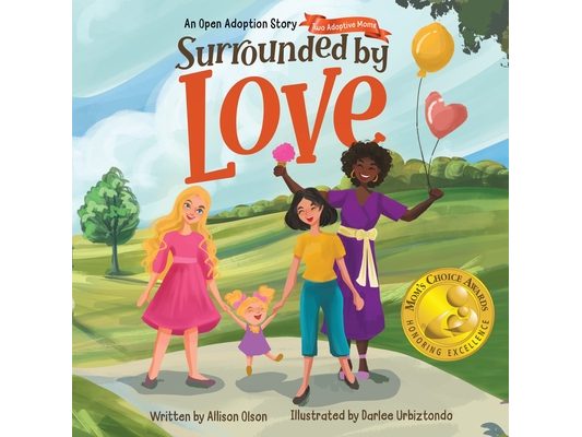 Surrounded by Love: An Open Adoption Story - Two Adoptive Moms
