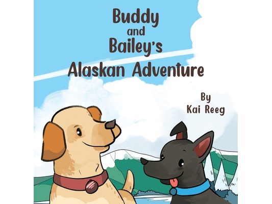 Buddy and Bailey's Alaskan Adventure