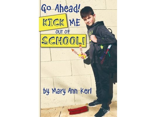Go Ahead! Kick Me Out of School!