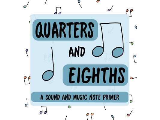 Quarters and Eighths: A Sound and Music Note Primer