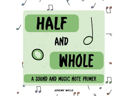 Half and Whole: Sound and Music Note Primer