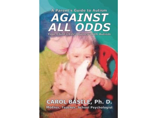 Against All Odds: Your Child's Life Journey With Autism