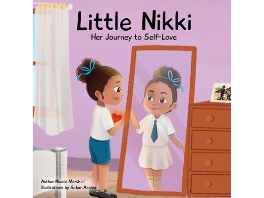 Little Nikki - Her Journey to Self-Love: A children's book about self-love, self esteem, and growth