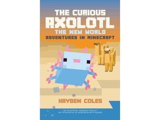 The Curious Axolotl: The New World Adventures in Minecraft