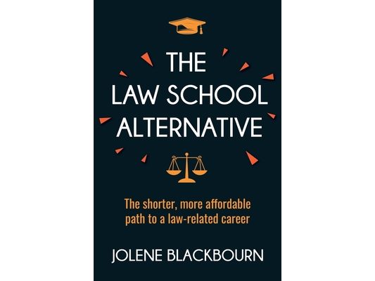 The Law School Alternative: The shorter, more affordable path to a law-related career