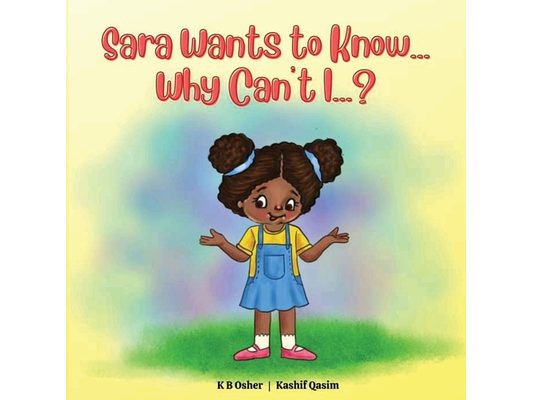 Sara Wants to Know... Why Can't I...?: A Fun and Charming Rhyming Book for Kids 2-6 (Perfect for Bedtime and Early Reading)