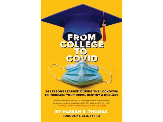 From College To Covid: 24 Lessons Learned During Lockdown To Increase Your Drive, Destiny, & Dollars: 24 Learned: 24 Lessons Learned During Lockdown T