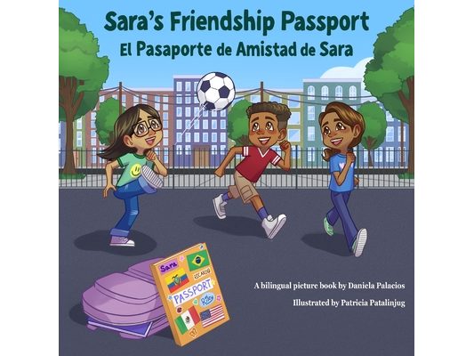 Sara's Friendship Passport / El Pasaporte de Amistad de Sara: Bilingual Children's Book