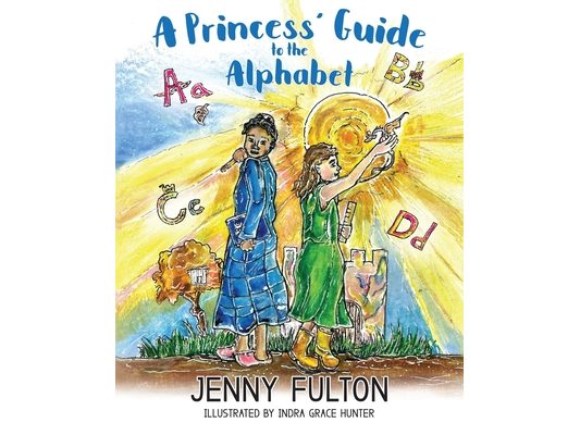 A Princess' Guide to the Alphabet: A Fantasy-Themed ABC Book