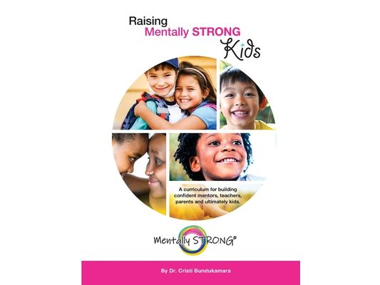Raising Mentally STRONG Kids: A curriculum for building confident mentors, teachers, parents and ultimately kids