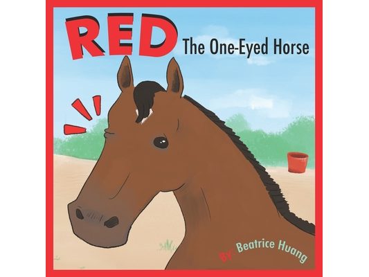 Red The One-Eyed Horse: Red, the one-eyed horse, teaches us about compassion and inclusion.