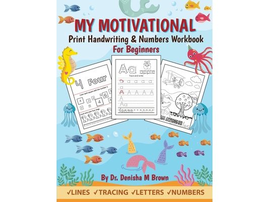 My Motivational Print Handwriting & Numbers Workbook: Handwriting & Numbers for Beginners (Ages 3 and up)