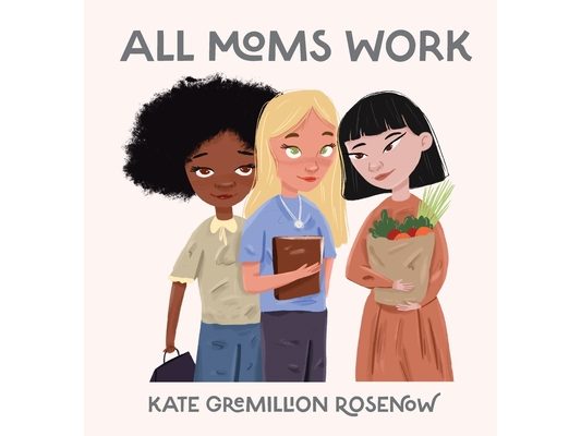 All Moms Work: All Moms Are Working Moms
