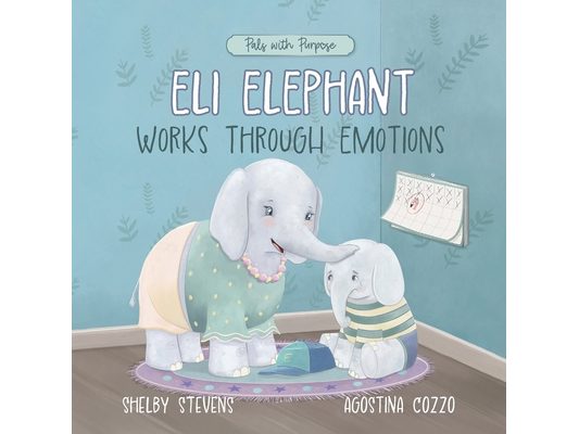 Eli Elephant Works Through Emotions: Practicing Kindness Along the Way