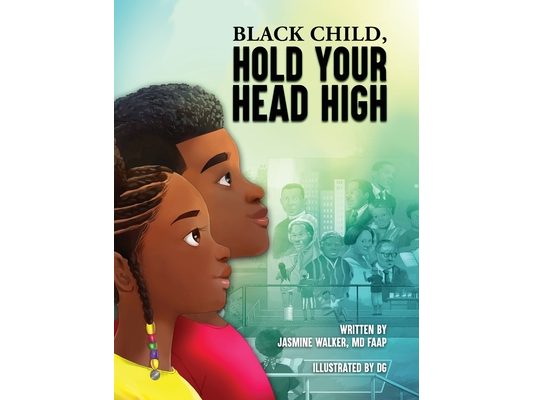 Black Child, Hold Your Head High: Empowering Book for Black Children that Celebrates a Rich Culture and History