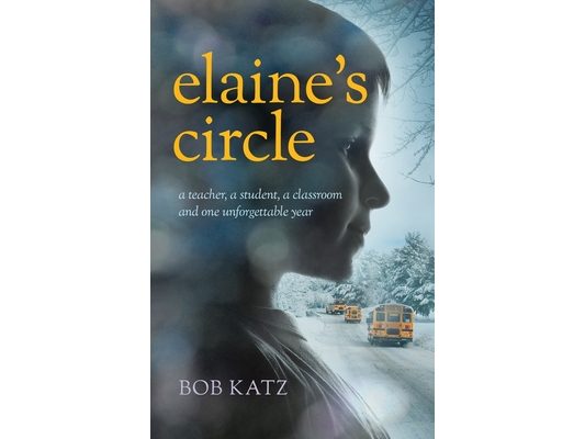 Elaine's Circle: A Teacher, a Student, a Classroom, and One Unforgettable Year