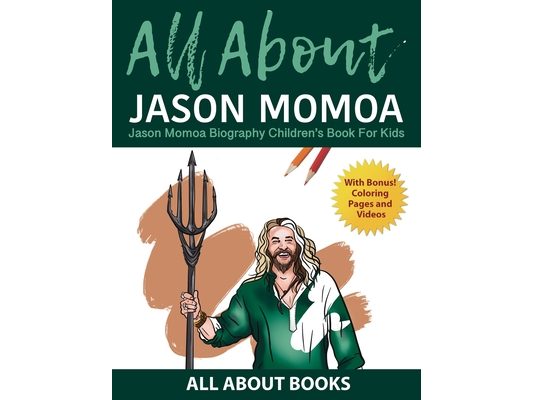 All About Jason Momoa: Jason Momoa Biography Children's Book for Kids (With Bonus! Coloring Pages and Videos)
