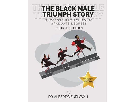 The Black Male Triumph Story: Successfully Achieving Graduate Degrees