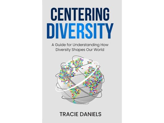 Centering Diversity: A Guide for Understanding How Diversity Shapes Our World