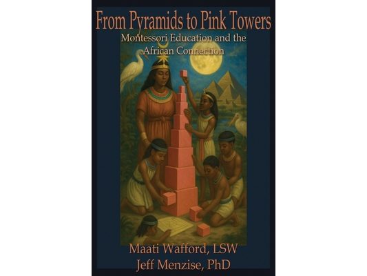 From Pyramids to Pink Towers: Montessori Education and the African Connection