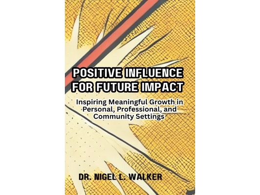 Positive Influence for Future Impact: Inspiring Meaningful Growth in Personal, Professional, and Community Settings