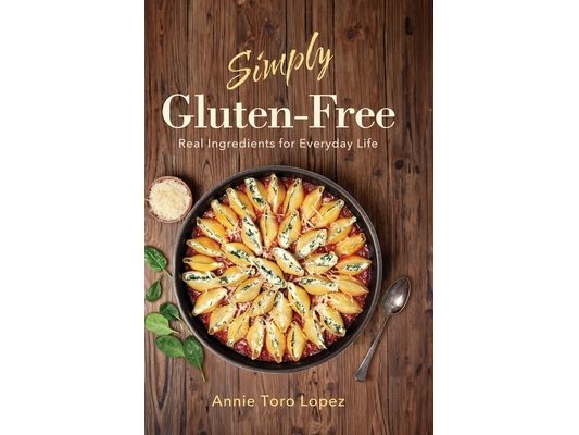 Simply Gluten-Free: Real Ingredients for Everyday Life