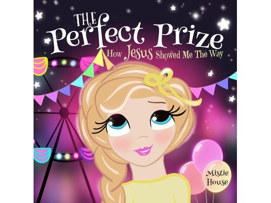 The Perfect Prize: How Jesus Showed Me The Way (Christian children's picture book, teaching kids how to pray, Jesus loves me books for kids)