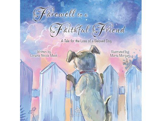 Farewell to a Faithful Friend: A Tale for the Loss of a Beloved Dog