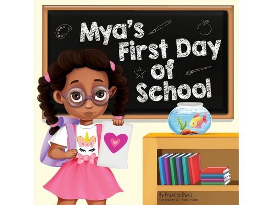 Mya's First Day Of School: A Story About The Joy Of Learning, Friendships, And Fun Adventures