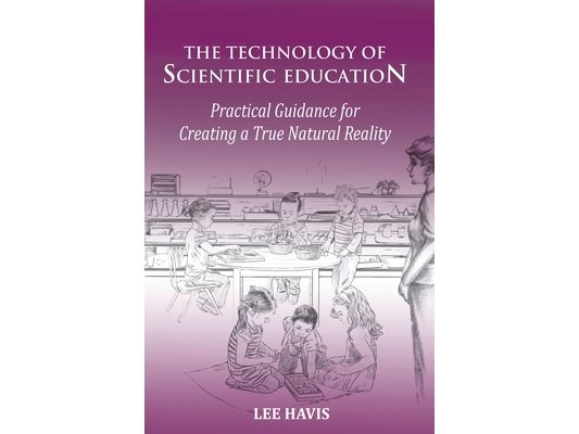 The Technology of Scientific Education: Practical Guidance for Creating a True Natural Reality