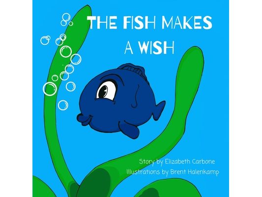 The Fish Makes a Wish: A Children's Book About Kindness and Wishing The Best for Others