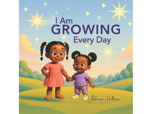 I am Growing Every Day: Affirmations to Build Confidence in Children Ages 3-8