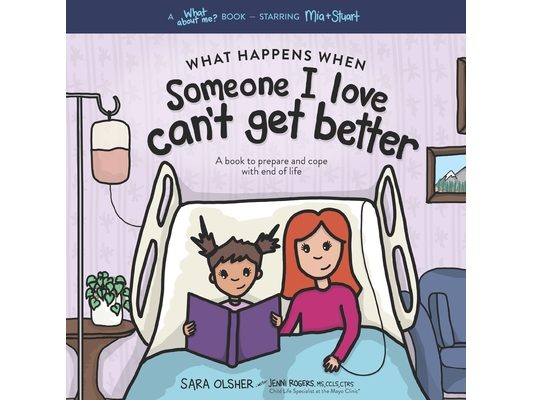 What Happens When Someone I Love Can't Get Better: A Book to Prepare and Cope with End of Life